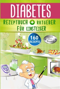 Diabetes Rezeptbuch + Ratgeber für Einsteiger - Leonardo Oliver Bassard - E-Book