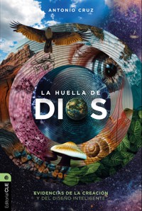La huella de Dios: Evidencias de la creación y del diseño inteligente - Antonio Cruz - E-Book