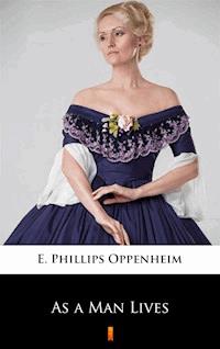 As a Man Lives - E. Phillips Oppenheim - E-Book