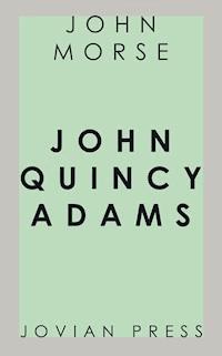 John Quincy Adams - John Morse - E-Book