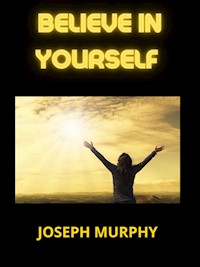Believe in Yourself - Joseph Murphy - E-Book