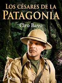 Los césares de la Patagonia - Ciro Bayo - E-Book