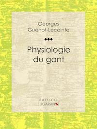 Physiologie du gant - Georges Guénot-Lecointe - E-Book