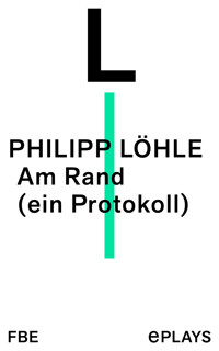 Am Rand (ein Protokoll) - Philipp Löhle - E-Book