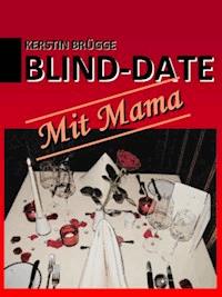 Blind-Date mit Mama - Kerstin Brügge - E-Book