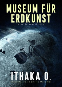 Museum für Erdkunst - Ithaka O. - E-Book
