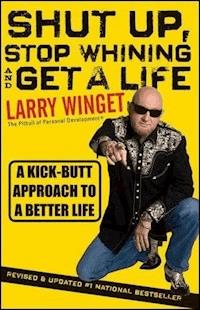Shut Up, Stop Whining, and Get a Life - Larry Winget - E-Book