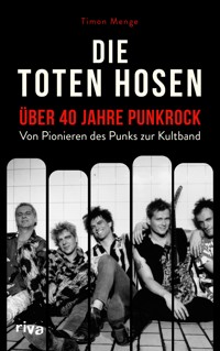 Die Toten Hosen – über 40 Jahre Punkrock - Timon Menge - E-Book