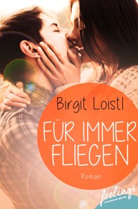 Für immer fliegen - Birgit Loistl - E-Book