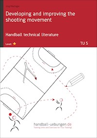 Developing and improving the shooting movement (TU 5) - Jörg Madinger - E-Book