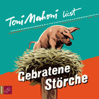 Gebratene Störche - Toni Mahoni - Hörbuch