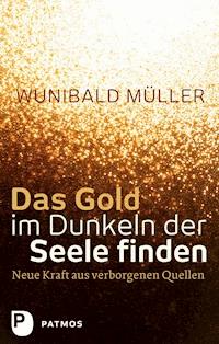 Das Gold im Dunkeln der Seele finden - Wunibald Müller - E-Book