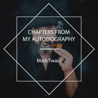 Chapters from my Autobiography - Mark Twain - Hörbuch