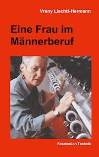 Eine Frau im Männerberuf - Vreny Liechti-Hermann - E-Book