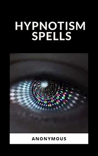 Hypnotism Spells - Anonymous Anonymous - E-Book