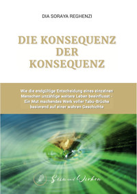 Die Konsequenz der Konsequenz - Dia Soraya Reghenzi - E-Book