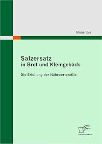 Salzersatz in Brot und Kleingebäck: Die Erfüllung der Nährwertprofile - Michèl Erd - E-Book