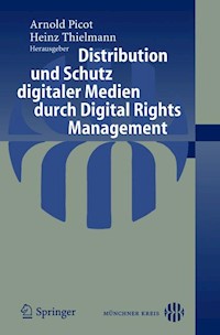 Distribution und Schutz digitaler Medien durch Digital Rights Management - - E-Book