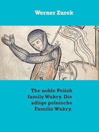 The noble Polish family Wukry. Die adlige polnische Familie Wukry. - Werner Zurek - E-Book