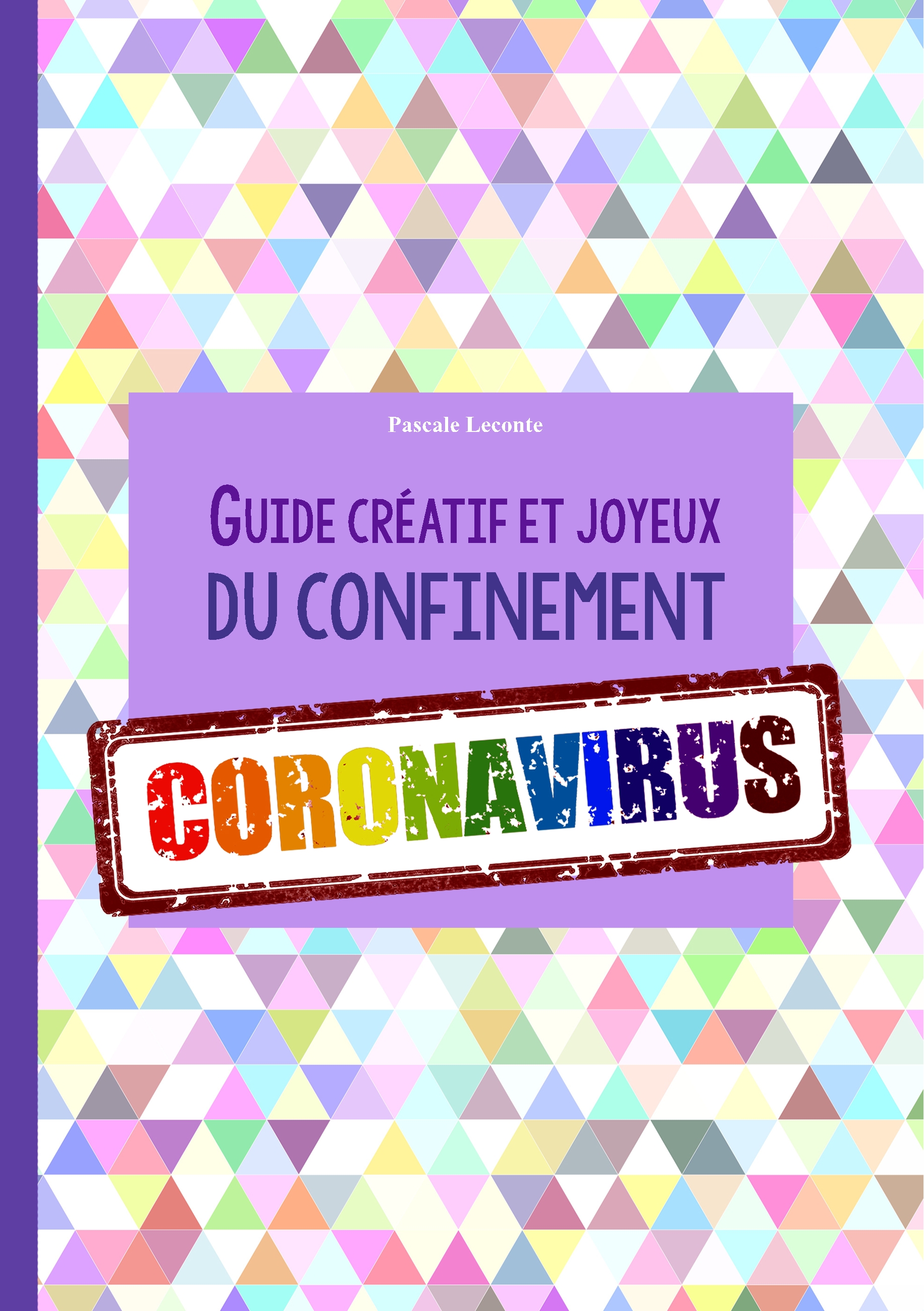 Guide créatif et joyeux du confinement CORONAVIRUS - Pascale Leconte - E-Book