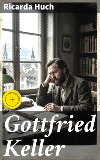 Gottfried Keller - Ricarda Huch - E-Book