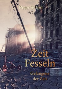 Zeit Fesseln - Peter Siffert - E-Book