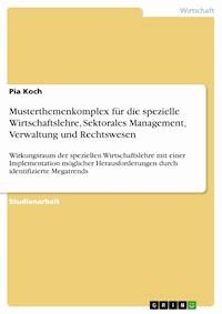 Musterthemenkomplex für die spezielle Wirtschaftslehre, Sektorales Management, Verwaltung und Rechtswesen - Pia Koch - E-Book