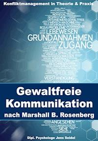 Gewaltfreie Kommunikation nach Marshall B. Rosenberg - Dipl. Psychologe Jens Seidel - E-Book