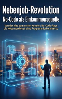 Nebenjob-Revolution: No-Code als Einkommensquelle - Anna-Lena Müller - E-Book