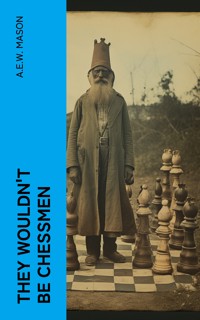 They Wouldn't Be Chessmen - A. E. W. Mason - E-Book