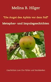 "Die Angst des Apfels vor dem Fall" - Melina B. Hilger - E-Book