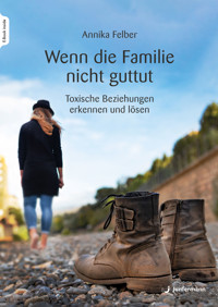 Wenn die Familie nicht guttut - Annika Felber - E-Book