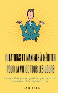 Citations et maximes à méditer pour la vie de tous les jours - Lao Tseu - E-Book