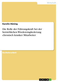 Die Rolle der Führungskraft bei der betrieblichen Wiedereingliederung chronisch kranker Mitarbeiter - Karolin Hüning - E-Book