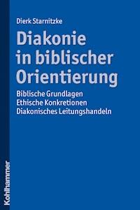 Diakonie in biblischer Orientierung - Dierk Starnitzke - E-Book