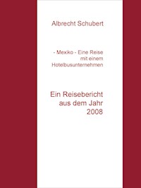 - Mexiko - Eine Reise mit einem Hotelbusunternehmen - Albrecht Schubert - E-Book