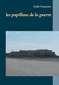 les papillons de la guerre - Emilie Charpentier - E-Book