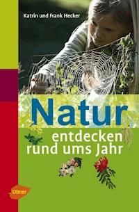 Natur entdecken rund ums Jahr - Katrin Hecker - E-Book