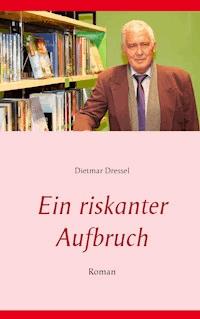 Ein riskanter Aufbruch - Dietmar Dressel - E-Book