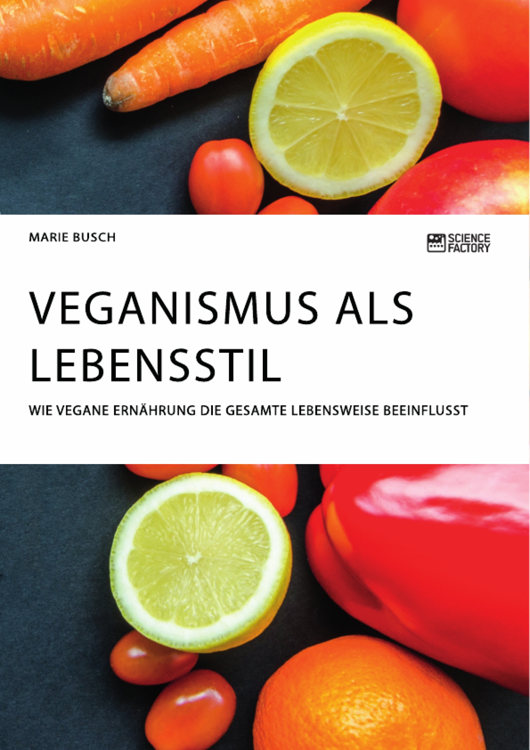 Veganismus als Lebensstil. Wie vegane Ernährung die gesamte Lebensweise beeinflusst - Marie Busch - E-Book