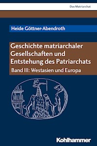 Geschichte matriarchaler Gesellschaften und Entstehung des Patriarchats - Heide Göttner-Abendroth - E-Book
