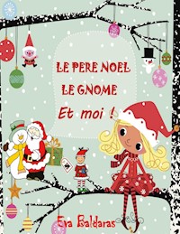 LE PERE NOEL LE GNOME ET MOI - Eva Baldaras - E-Book