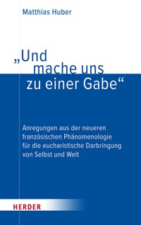 "Und mache uns zu einer Gabe" - Matthias Huber - E-Book