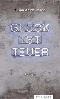 Glück ist teuer - Silvan Aeschlimann - E-Book