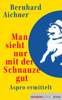 Man sieht nur mit der Schnauze gut - Bernhard Aichner - E-Book
