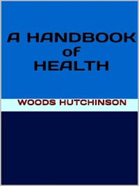 A Handbook of Health - Woods Hutchinson - E-Book