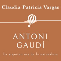 Antoni Gaudí. La arquitectura de la naturaleza - Claudia Patricia Vargas - Hörbuch
