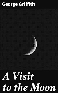 A Visit to the Moon - George Griffith - E-Book