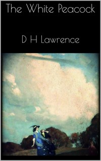 The White Peacock - D H Lawrence - E-Book