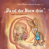 "Da ist der Wurm drin", sagte das Erdferkel ... - Karin Braun - E-Book